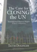 The Case for Closing the U.N: Drepturile internaționale ale omului - un studiu despre ipocrizie - The Case for Closing the U.N: International Human Rights - A Study in Hypocrisy