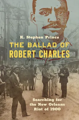 Balada lui Robert Charles: În căutarea revoltei din New Orleans din 1900 - The Ballad of Robert Charles: Searching for the New Orleans Riot of 1900