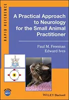 A Practical Approach to Neurology for the Small Animal Practitioner (O abordare practică a neurologiei pentru medicul specializat în animale mici) - A Practical Approach to Neurology for the Small Animal Practitioner