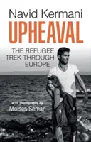 Tulburare: Drumul refugiaților prin Europa (Upheaval: The Refugee Trek Through Europe) - Upheaval: The Refugee Trek Through Europe