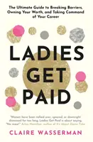 Doamnele sunt plătite - Ruperea barierelor, stăpânirea valorii și preluarea comenzii carierei tale - Ladies Get Paid - Breaking Barriers, Owning Your Worth, and Taking Command of Your Career