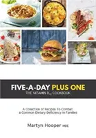 Five-A-Day Plus One - Cartea de bucate cu vitamina B12 - Five-A-Day Plus One - The Vitamin B12 Cookbook