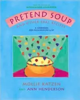 Pretend Soup and Other Real Recipes: O carte de bucate pentru preșcolari și până - Pretend Soup and Other Real Recipes: A Cookbook for Preschoolers and Up