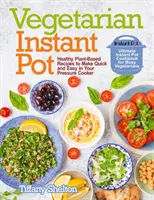Vegetarian Instant Pot: Rețete sănătoase pe bază de plante pentru a face rapid și ușor în aparatul dvs. de gătit sub presiune: Cartea de bucate Ultimate Instant Pot pentru vegetarieni ocupați - Vegetarian Instant Pot: Healthy Plant-Based Recipes to Make Quick and Easy in Your Pressure Cooker: Ultimate Instant Pot Cookbook for Busy Veg