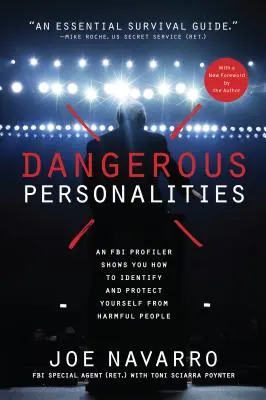 Personalități Periculoase: Un profiler FBI vă arată cum să identificați și să vă protejați de persoanele dăunătoare - Dangerous Personalities: An FBI Profiler Shows You How to Identify and Protect Yourself from Harmful People