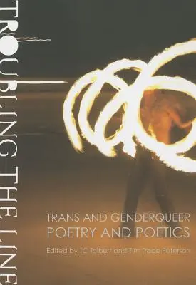 Troubling the Line: Poezie și poetică trans și genderqueer - Troubling the Line: Trans and Genderqueer Poetry and Poetics