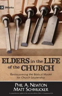 Bătrânii în viața Bisericii: Redescoperirea modelului biblic pentru conducerea bisericii - Elders in the Life of the Church: Rediscovering the Biblical Model for Church Leadership
