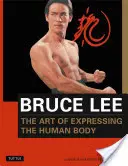 Bruce Lee: Arta de a exprima corpul uman - Bruce Lee the Art of Expressing the Human Body