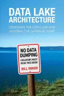 Data Lake Architecture: Proiectarea lacului de date și evitarea gropii de gunoi - Data Lake Architecture: Designing the Data Lake and Avoiding the Garbage Dump
