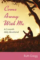Vino departe cu mine - Un devoțional zilnic pe 3 luni - Come Away With Me - A 3-month daily devotional