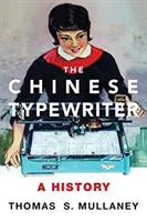 Mașina de scris chineză: O istorie - The Chinese Typewriter: A History