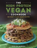 Cartea de bucate vegană bogată în proteine: 125+ rețete consistente pe bază de plante - The High-Protein Vegan Cookbook: 125+ Hearty Plant-Based Recipes