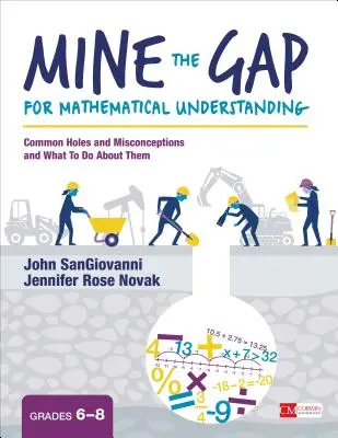 Mine the Gap for Mathematical Understanding, Grades 6-8: Common Holes and Misconceptions and What to Do about Them