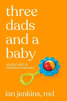 Trei tați și un copil: Aventuri în parentingul modern - Three Dads and a Baby: Adventures in Modern Parenting