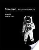 Spacesuit: Moda lui Apollo - Spacesuit: Fashioning Apollo