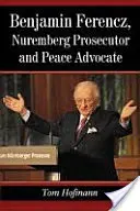 Benjamin Ferencz, procuror la Nuremberg și avocat al păcii - Benjamin Ferencz, Nuremberg Prosecutor and Peace Advocate