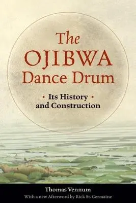 Toba de dans Ojibwa: istoria și construcția sa - The Ojibwa Dance Drum: Its History and Contruction