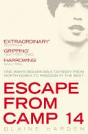 Evadarea din tabăra 14 - Odiseea remarcabilă a unui om din Coreea de Nord către libertatea din Occident - Escape from Camp 14 - One Man's Remarkable Odyssey from North Korea to Freedom in the West