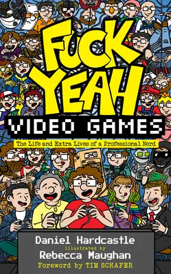 Fuck Yeah, Video Games: Viața și viețile suplimentare ale unui tocilar profesionist - Fuck Yeah, Video Games: The Life and Extra Lives of a Professional Nerd