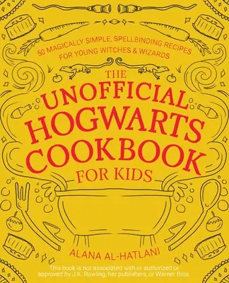 Cartea de bucate Hogwarts neoficială pentru copii: 50 de rețete magice, simple și fermecătoare pentru tinerii vrăjitori și vrăjitoare - The Unofficial Hogwarts Cookbook for Kids: 50 Magically Simple, Spellbinding Recipes for Young Witches and Wizards