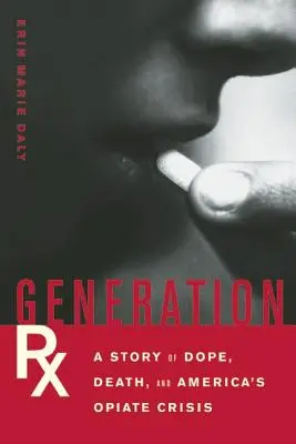 Generation Rx: O poveste despre droguri, moarte și criza americană a opiaceelor - Generation Rx: A Story of Dope, Death, and America's Opiate Crisis