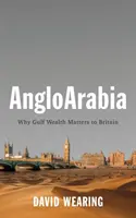 Angloarabia: De ce bogăția Golfului contează pentru Marea Britanie - Angloarabia: Why Gulf Wealth Matters to Britain