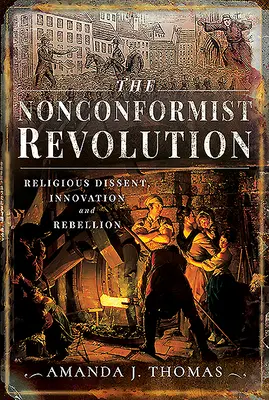 Revoluția nonconformistă: Disidență religioasă, inovație și rebeliune - The Nonconformist Revolution: Religious Dissent, Innovation and Rebellion