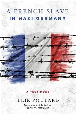 Un sclav francez în Germania nazistă: O mărturie - A French Slave in Nazi Germany: A Testimony