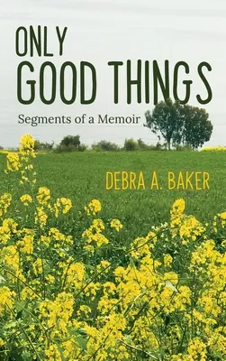 Numai lucruri bune: Segments of a Memoir - Only Good Things: Segments of a Memoir