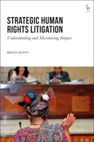 Litigii strategice privind drepturile omului: Înțelegerea și maximizarea impactului - Strategic Human Rights Litigation: Understanding and Maximising Impact