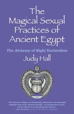 Practicile sexuale magice ale Egiptului Antic: Alchimia nopții Enchiridion - The Magical Sexual Practices of Ancient Egypt: The Alchemy of Night Enchiridion