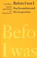 Înainte să fiu eu - Psihanaliza și imaginația (Before I was I - Psychoanalysis and the Imagination) - Before I was I - Psychoanalysis and the Imagination