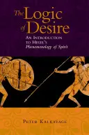 Logica dorinței: o introducere la Fenomenologia spiritului a lui Hegel - The Logic of Desire: An Introduction to Hegel's Phenomenology of Spirit