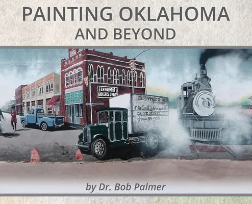 Painting Oklahoma and Beyond: Murale de Dr. Bob Palmer - Painting Oklahoma and Beyond: Murals by Dr. Bob Palmer
