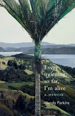 În fiecare dimineață, până acum, sunt în viață - Every Morning, So Far, I'm Alive