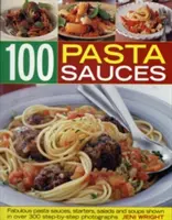 100 de sosuri pentru paste: Sosuri fabuloase pentru paste, antreuri, salate și supe - 100 Pasta Sauces: Fabulous Pasta Sauces, Starters, Salads and Soups