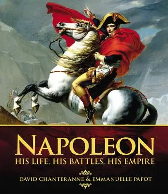 Napoleon: Viața sa, bătăliile sale, imperiul său - Napoleon: His Life, His Battles, His Empire