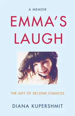 Râsul Emmei: Darul celei de-a doua șanse - o carte de memorii - Emma's Laugh: The Gift of Second Chances - A Memoir