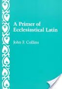 Un abecedar de latină ecleziastică - A Primer of Ecclesiastical Latin
