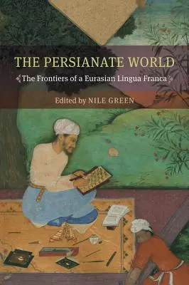 Lumea persană: Frontierele unei limbi franceze eurasiatice - The Persianate World: The Frontiers of a Eurasian Lingua Franca
