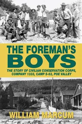 The Foreman's Boys: Povestea Civilian Conservation Corps, Company 1333, Camp S-63, Poe Valley - The Foreman's Boys: The Story of Civilian Conservation Corps, Company 1333, Camp S-63, Poe Valley