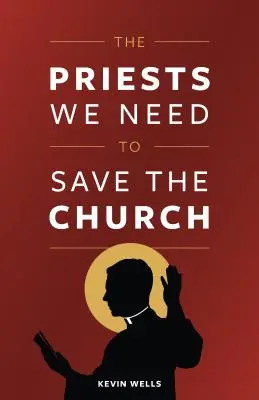 Preoții de care avem nevoie pentru a salva Biserica - The Priests We Need to Save the Church