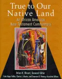 Adevărat pentru pământul nostru natal: Un comentariu afro-american despre Noul Testament - True to Our Native Land: An African American New Testament Commentary