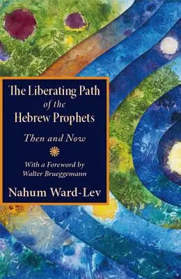 Calea eliberatoare a profeților ebraici: Atunci și acum - The Liberating Path of the Hebrew Prophets: Then and Now