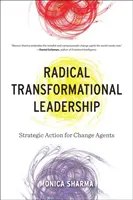 Radical Transformational Leadership: Acțiune strategică pentru agenții schimbării - Radical Transformational Leadership: Strategic Action for Change Agents