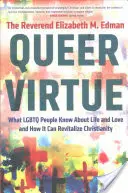 Queer Virtue: Ce știu persoanele LGBTQ despre viață și dragoste și cum pot revitaliza creștinismul - Queer Virtue: What LGBTQ People Know about Life and Love and How It Can Revitalize Christianity