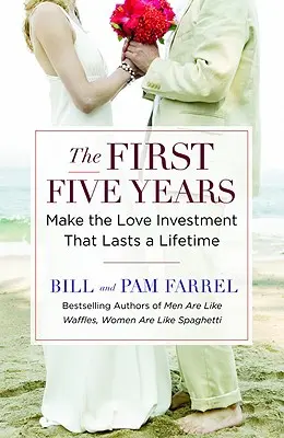 Primii cinci ani: Faceți investiția în dragoste care durează o viață întreagă - The First Five Years: Make the Love Investment That Lasts a Lifetime