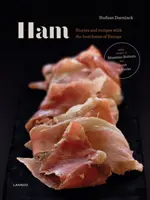 Șunca: Prime Hams of Europe Povești și rețete - Ham: Prime Hams of Europe Stories and Recipes