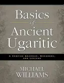 Bazele limbii ugaritice antice: O gramatică concisă, caiet de lucru și lexicon - Basics of Ancient Ugaritic: A Concise Grammar, Workbook, and Lexicon