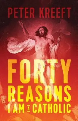 Patruzeci de motive pentru care sunt catolic - Forty Reasons I Am a Catholic